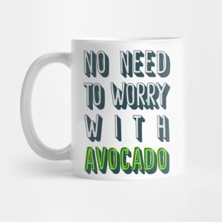 No Need To Worry With Avocado Mug